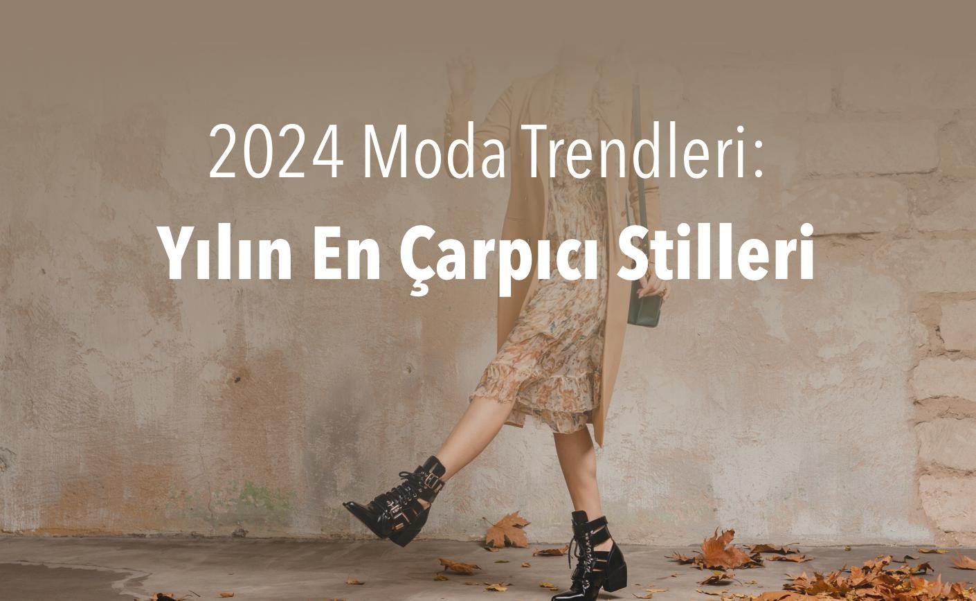 2024 Moda Trendleri: Yılın En Çarpıcı Stilleri